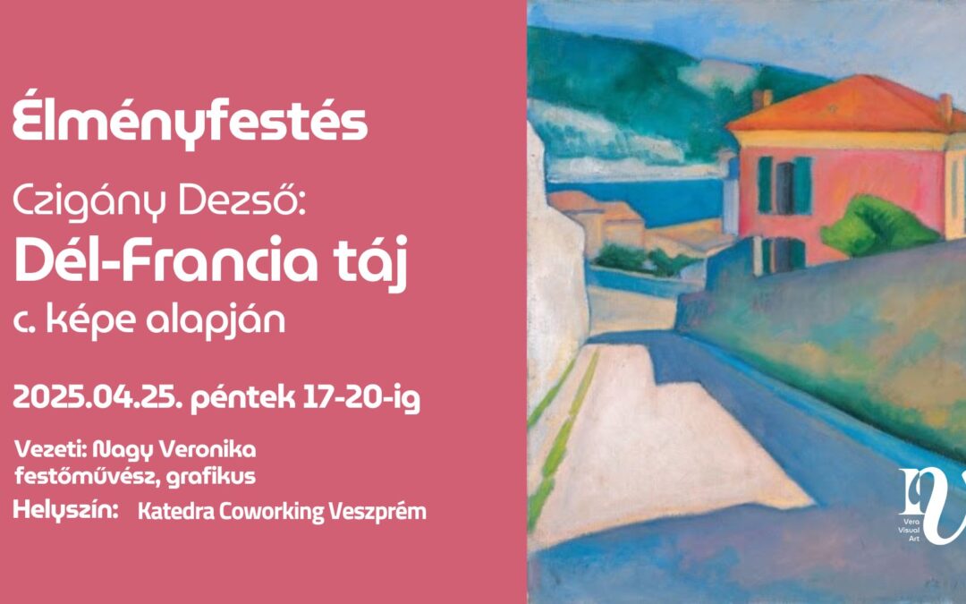Élményfestés – Czigány Dezső: Dél-francia táj c. képe alapján 04.25. 17-20 h